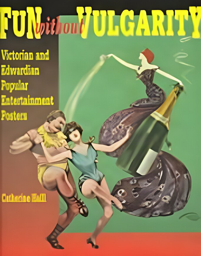 Fun Without Vulgarity - Victorian and Edwardian Popular Entertainment Postersby: Haill, Catherine 