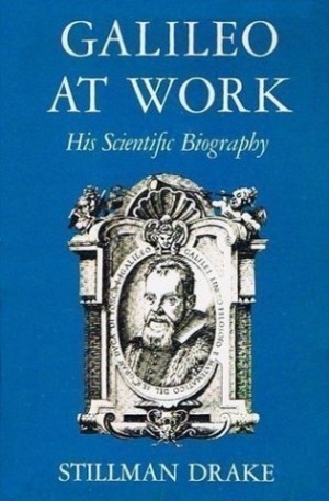 Galileo at Work: His Scientific Biographyby: Stillman Drake 