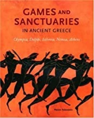 Games and Sanctuaries in Ancient Greece: Olympia Delphi Isthmia Nemea Athens by: Valavanis, Panos