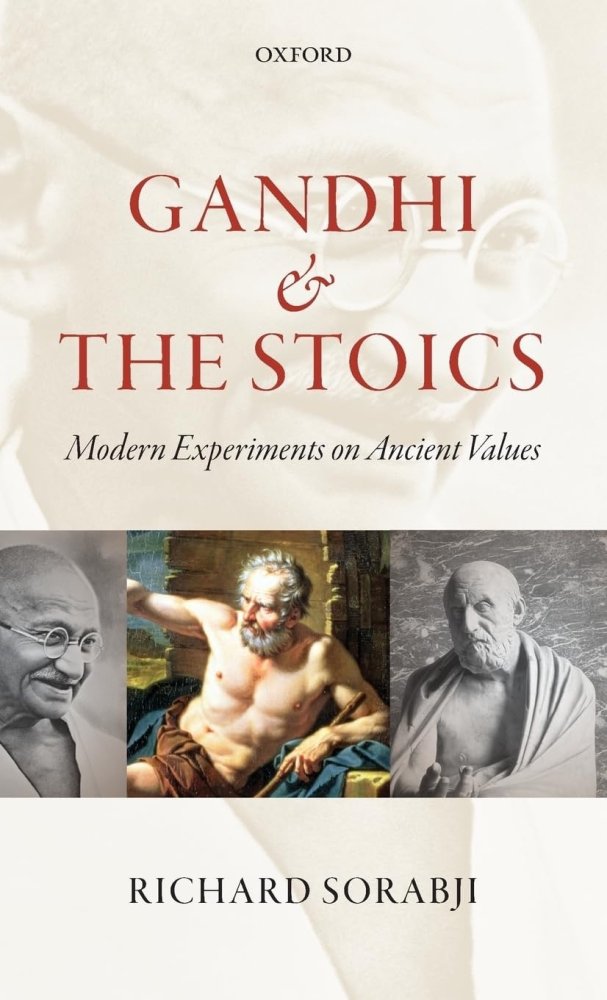 Gandhi and the Stoics: Modern Experiments on Ancient Valuesby: Richard Sorabji