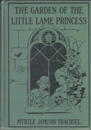 Garden of the Little Lame Princess, Theby: Trachsel, Myrtle Jamison
