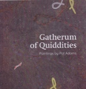 Gatherum of Quiddities: Paintings by Pat Adamsby: Adams, Pat and Jaime Franklin 