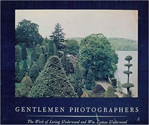 Gentlemen Photographers - The Work of Loring Underwood and Wm. Lyman Underwoodby: Lyons, Robert/Carol Shloss & Joel Snyder