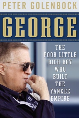 George: The Poor Little Rich Boy Who Built the Yankee Empire by: Golenbock, Peter