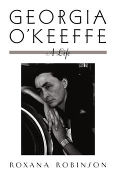 Georgia O'Keeffe: A Lifeby: Roxana Robinson