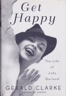 Get Happy: The Life of Judy Garland (SIGNED COPY)by: Clarke, Gerald