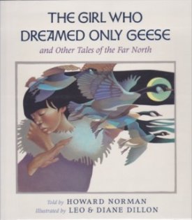 Girl Who Dreamed Only Geese, The - And Other Tales Of The Far North (SIGNED COPY)by: Norman, Howard