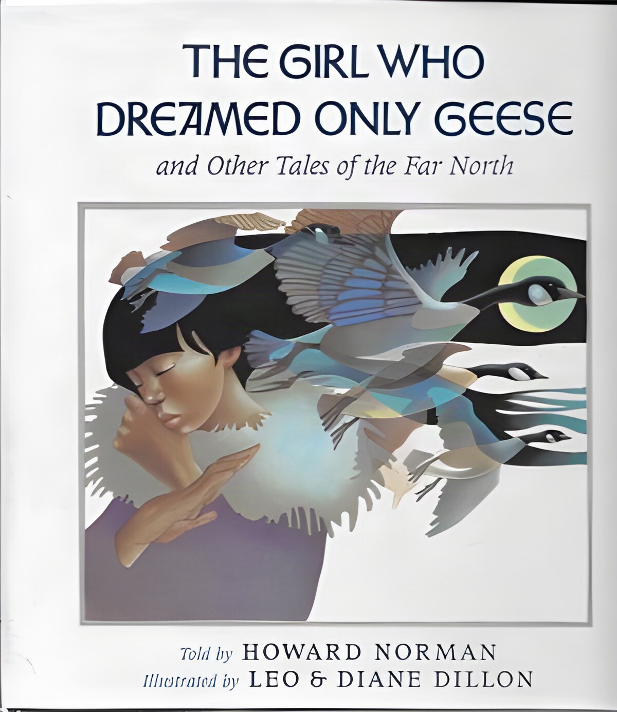 Girl Who Dreamed Only Geese, The: And Other Tales of the Far Northby: Norman, Howard