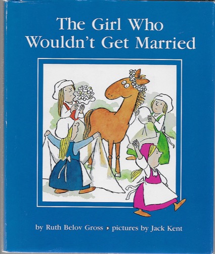 Girl Who Wouldn't Get Married, Theby: Gross, Ruth Belov and JackKent