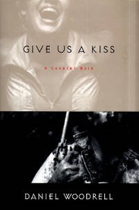 Give Us A Kissby: Woodrell, Daniel