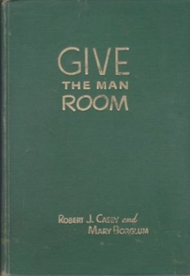 Give the Man Room. The Story of Gutzon Borglumby: Casey Robert J.; Borglum Mary 