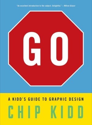 Go: A Kidd's Guide to Graphic Design by: Chip Kidd