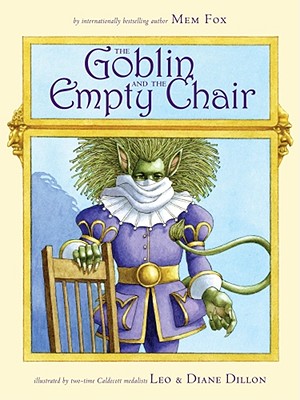 Goblin and the Empty Chair, The {SIGNED BY ILLUSTRATORS)by: Fox, Mem, Leo and Diane Dillon