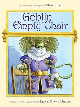 Goblin and the Empty Chair, The {SIGNED BY ILLUSTRATORS)by: Fox, Mem, Leo and Diane Dillon