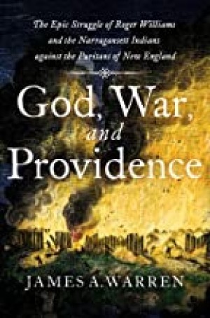 God, War, and Providence: The Epic Struggle of Roger Williams and the Narragansett Indians against the Puritans of New Englandby: Warren, James A. 