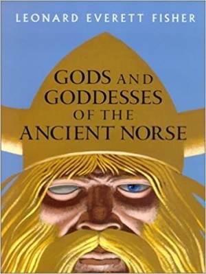 Gods and Goddesses of the Ancient Norse by: Leonard Everett Fisher