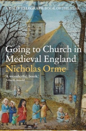 Going to Church in Medieval Englandby: Nicholas Orme 
