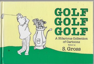 Golf Golf Golf: A Hilarious Collection of Cartoonsby: Gross (EDITED), S.