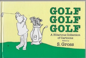 Golf Golf Golf: A Hilarious Collection of Cartoonsby: Gross (EDITED), S.