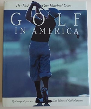 Golf in America: The First One Hundred Yearsby: Peper, George