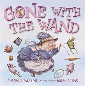 Gone With The Wand: A Fairy's Tale (SIGNED COPY)by: Palatini, Margie and Brian Ajhar
