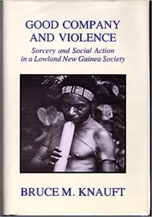 Good Company and Violence: Sorcery and Social Action in a Lowland New Guinea Societyby: Bruce M. Knauft