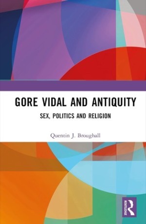 Gore Vidal and Antiquity: Sex Politics and Religion by: Broughall, Quentin 