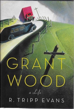 Grant Wood: A Lifeby: Evans, R. Tripp