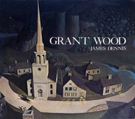 Grant Wood: A Study in American Art and Cultureby: Dennis, James 