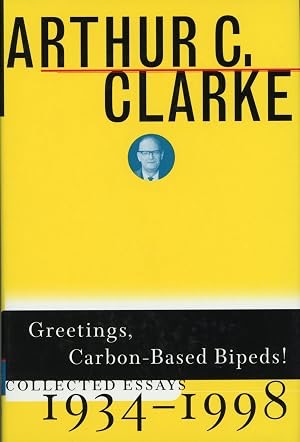 Greetings, Carbon-Based Bipeds! Collected Essays 1934-1998by: Arthur C. Clarke