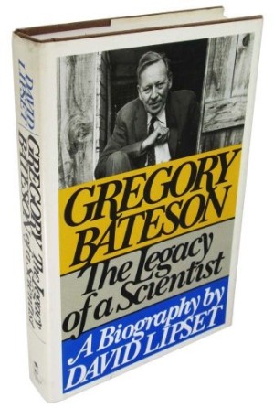 Gregory Bateson: The Legacy of a Scientist by: Lipset, David