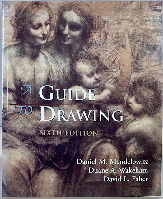Guide to Drawing, A: Sixth Editionby: Mendelowitz, Daniel M. , Duane A. Wakeham, David L. Faber
