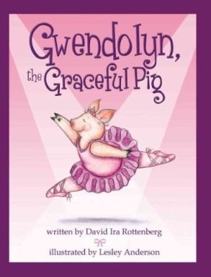 Gwendolyn, the Graceful Pig (SIGNED COPY)by: Rottenberg, David Ira / Anderson, Lesley (Illust.)