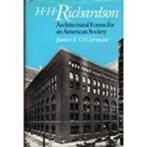 H.H. Richardson: Architectural Forms for an American Society (SIGNED)by: O'Gorman, James F.
