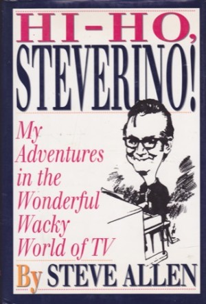HI HO Steverino Signed My Adventures in the Wonderful Wacky World of TV (SIGNED COPY)by: Allen, Steve 