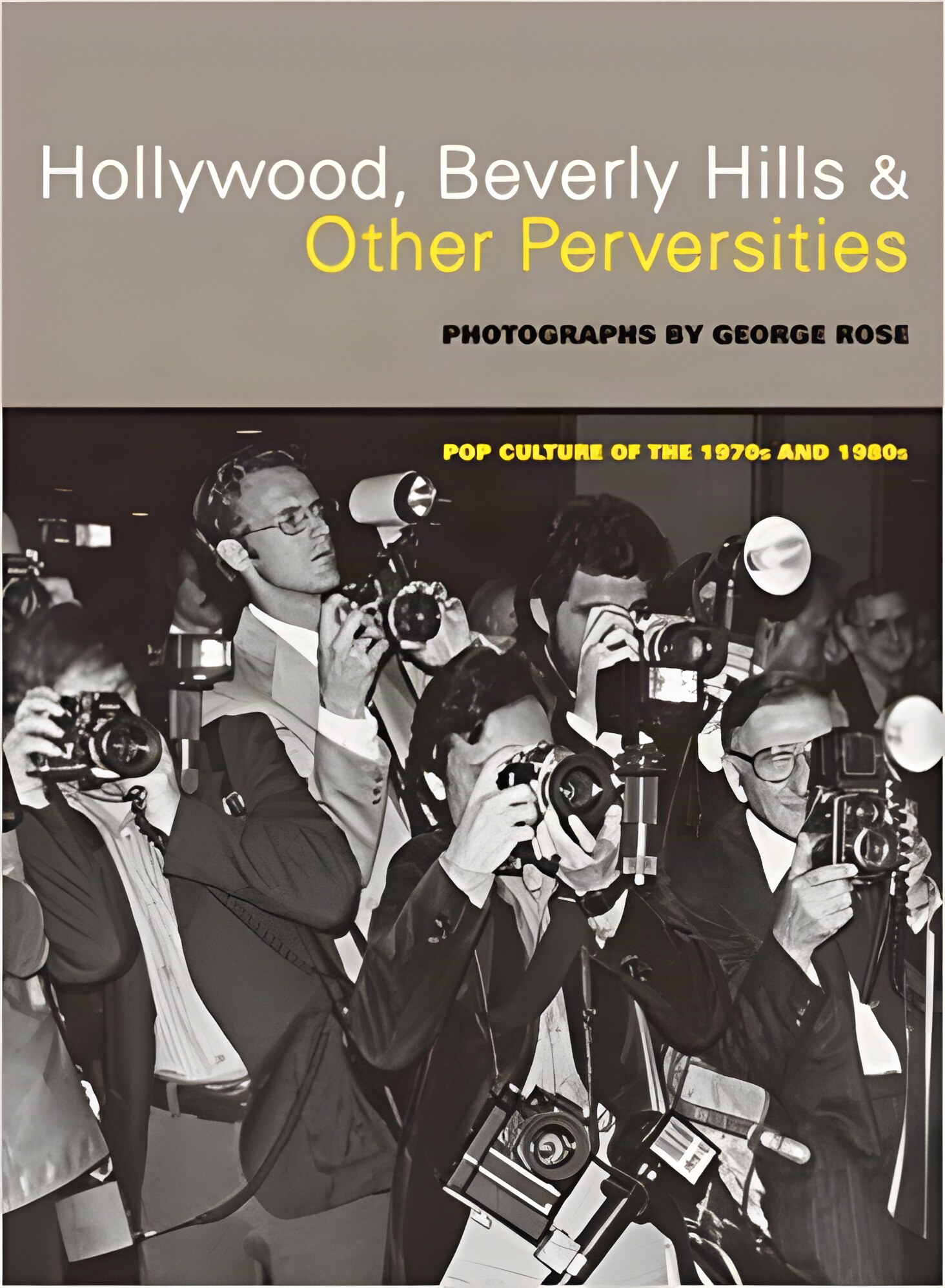 HOLLYWOOD, BEVERLY HILLS, & OTHER PERVERSITIES : POP CULTURE OF THE 1970S AND 1980Sby: Rose, George