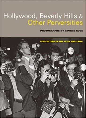 HOLLYWOOD, BEVERLY HILLS, & OTHER PERVERSITIES : POP CULTURE OF THE 1970S AND 1980Sby: Rose, George
