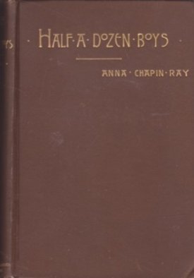 Half A Dozen Boys: An every-day storyby: Ray, Anna Chapin