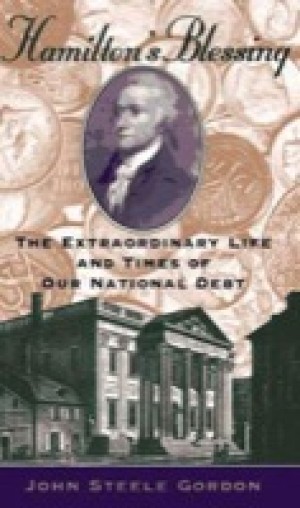 Hamilton's Blessing: The Extraordinary Life and Times of Our National Debtby: John Steele Gordon