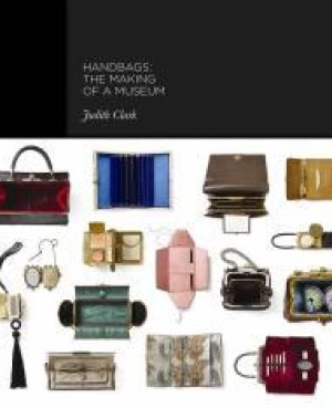 Handbags: The Making of a Museumby: Clark, Judith