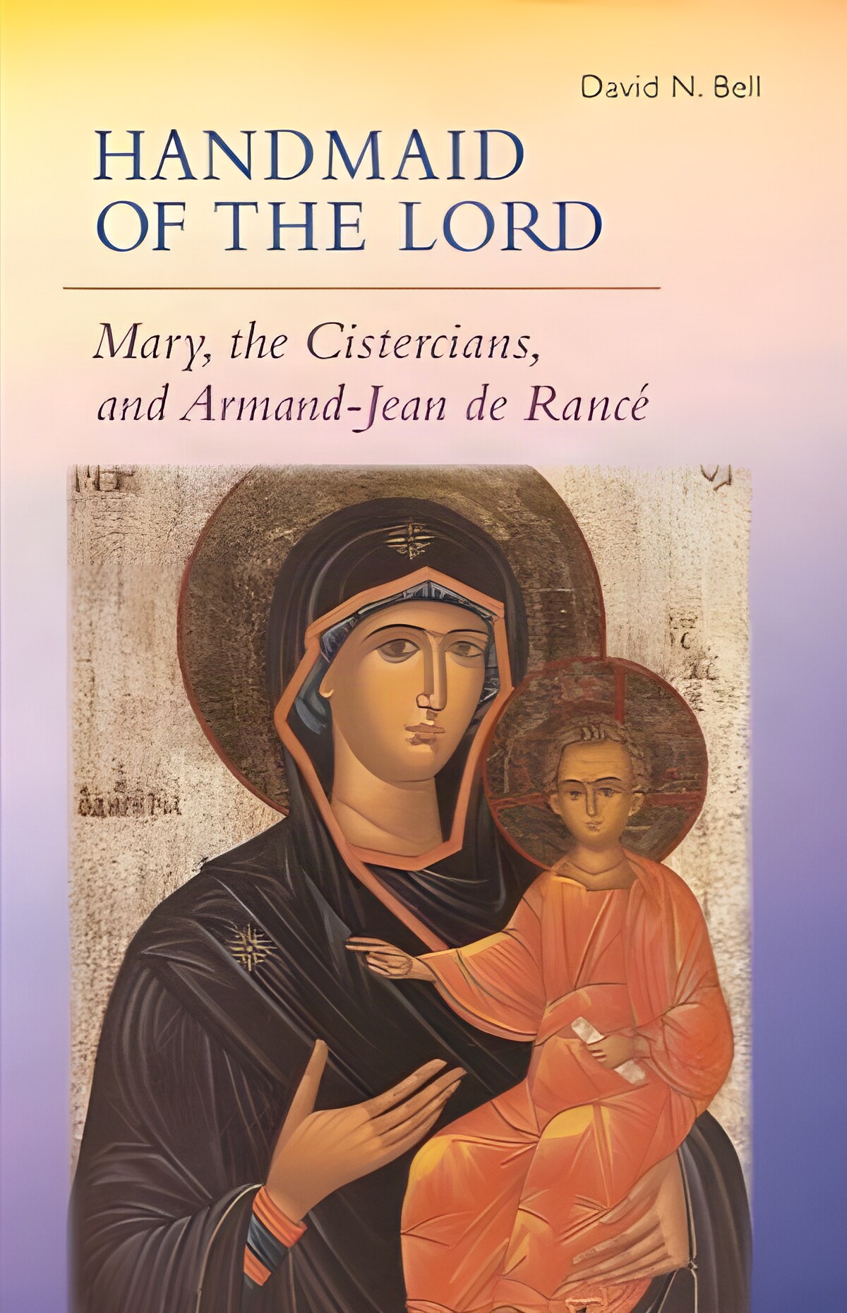 Handmaid of the Lord: Mary, the Cistercians, and Armand-Jean de Ranc