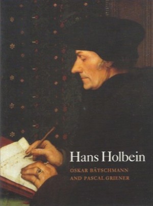 Hans Holbein by: Batschmann, Oskar and Pascal Griener