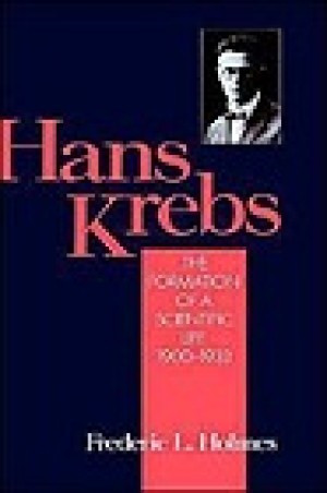 Hans Krebs: Volume 1: The Formation of a Scientific Life, 1900-1933by: Holmes, Frederic Laurence