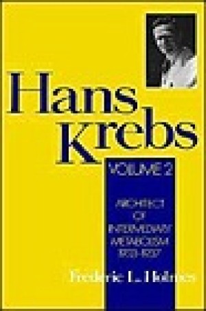 Hans Krebs: Volume 2: Architect of Intermediary Metabolism, 1933-1937by: Holmes, Frederic Lawrence