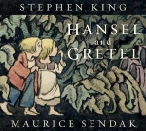 Hansel and Gretel by: King, Stephen and Maurice Sendak 