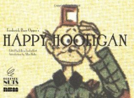 Happy Hooligan (Forever Nuts: Classic Screwball Strips)by: Opper, Frederick Burr
