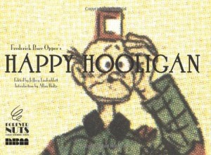 Happy Hooligan (Forever Nuts: Classic Screwball Strips)by: Opper, Frederick Burr