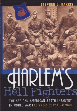Harlem's Hell Fighters: The African-American 369th Infantry in World War I by: Stephen L. Harris 
