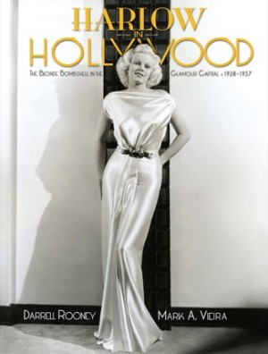 Harlow in Hollywood: The Blonde Bombshell in the Glamour Capital, 1928-1937by: Rooney, Darrel/ Vieira, Mark A.