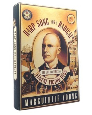 Harp Song for a Radical: The Life and Times of Eugene Victor Debs by: Young, Marguerite